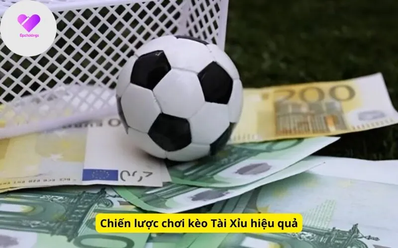 Chiến lược chơi kèo Tài Xỉu hiệu quả