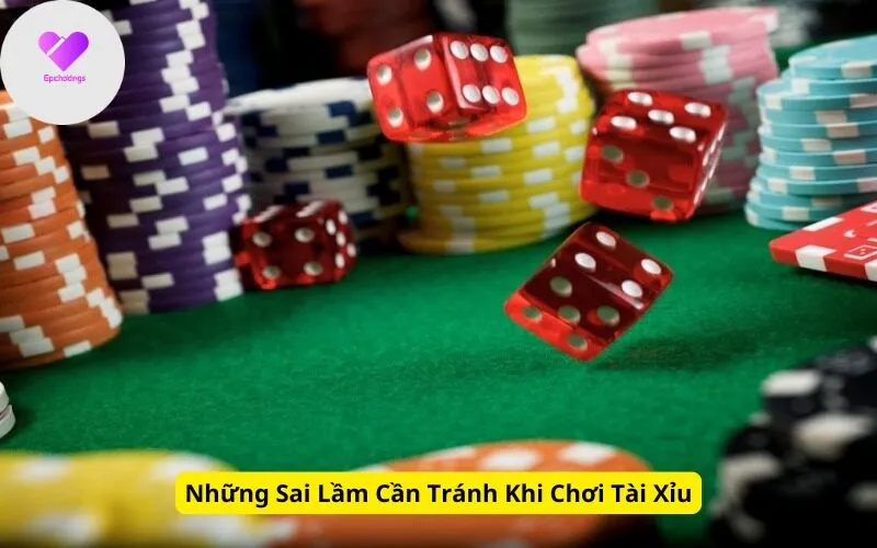 Những Sai Lầm Cần Tránh Khi Chơi Tài Xỉu