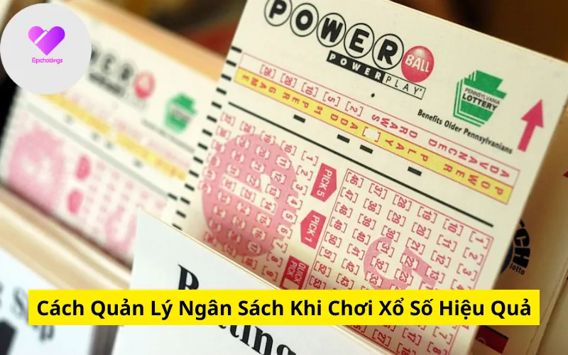 Cách Quản Lý Ngân Sách Khi Chơi Xổ Số Hiệu Quả