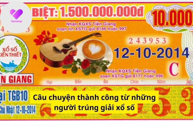 Câu chuyện thành công từ những người trúng giải xổ số