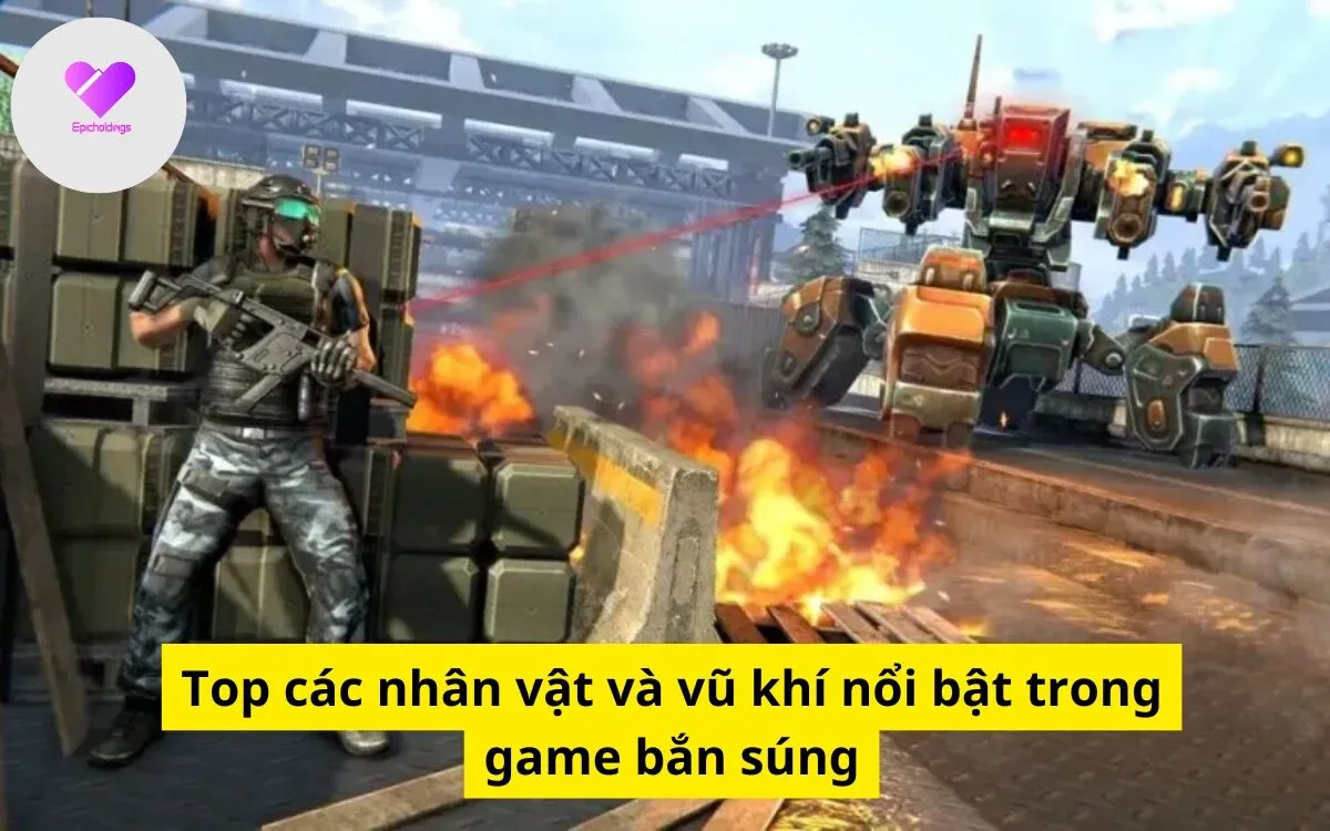 Top các nhân vật và vũ khí nổi bật trong game bắn súng