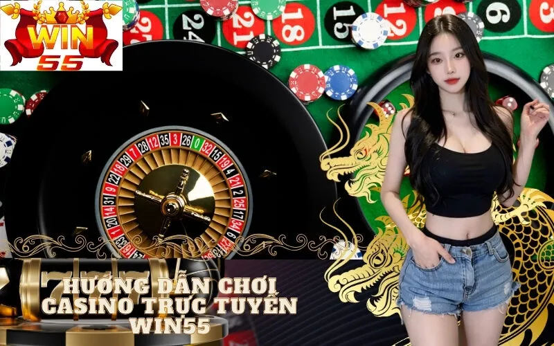 Hướng Dẫn Chơi Casino Trực Tuyến win55