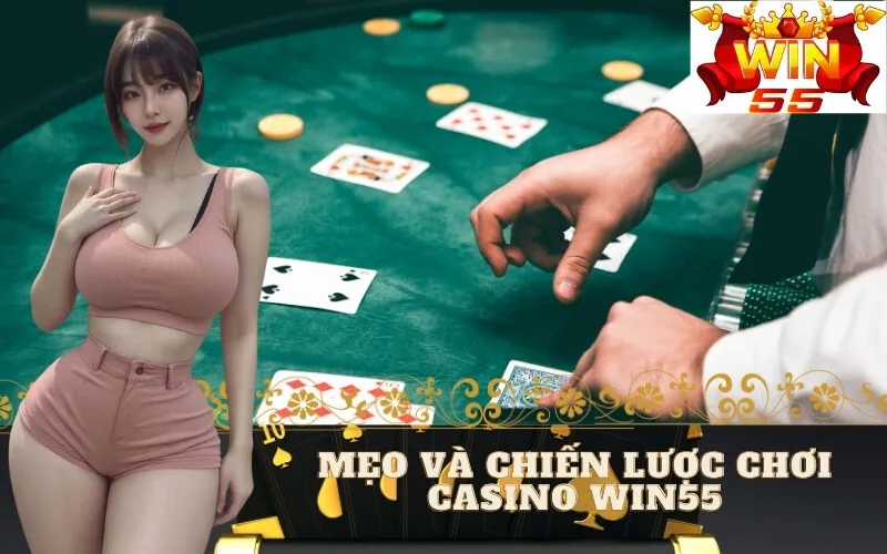 Mẹo Và Chiến Lược Chơi Casino Win55