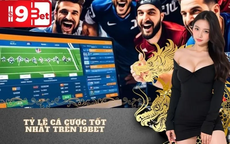 Tỷ Lệ Cá Cược Tốt Nhất Trên I9BET