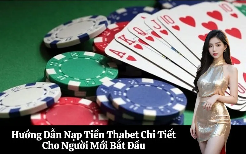 Hướng Dẫn Nạp Tiền Thabet Chi Tiết Cho Người Mới Bắt Đầu