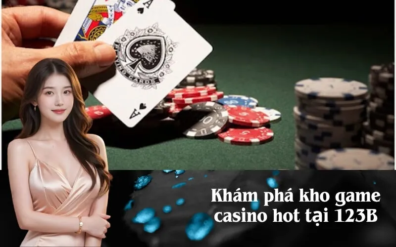 Khám phá kho game casino hot tại 123B
