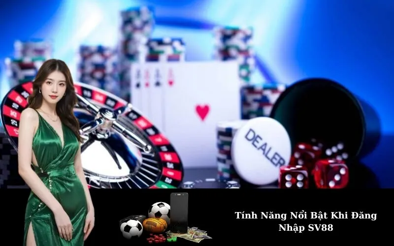 Tính Năng Nổi Bật Khi Đăng Nhập SV88