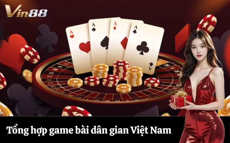 Tổng hợp game bài dân gian Việt Nam