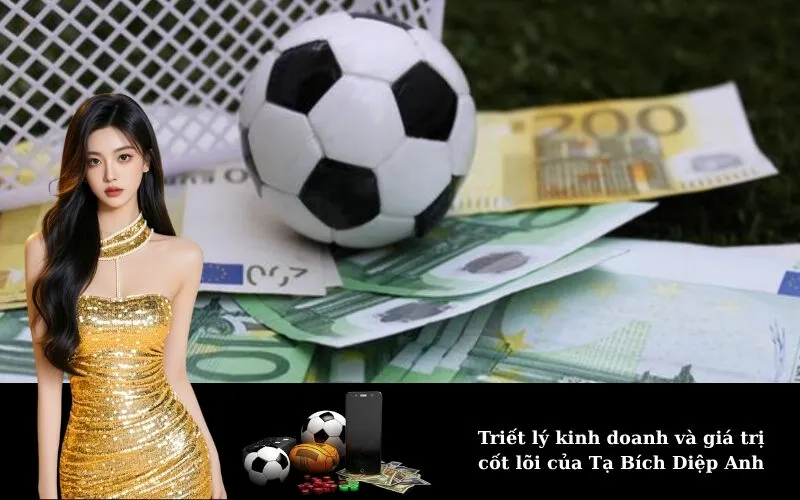 Triết lý kinh doanh và giá trị cốt lõi của Tạ Bích Diệp Anh