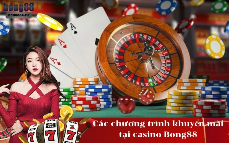 Các chương trình khuyến mãi tại casino Bong88
