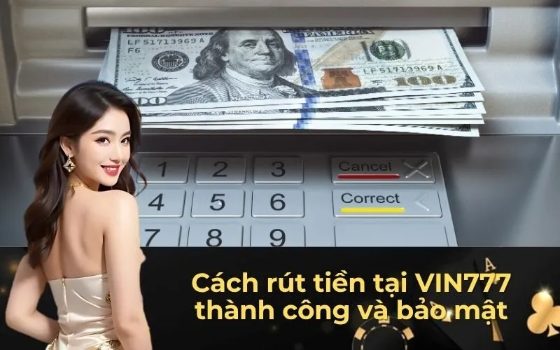 Cách rút tiền tại VIN777 thành công và bảo mật