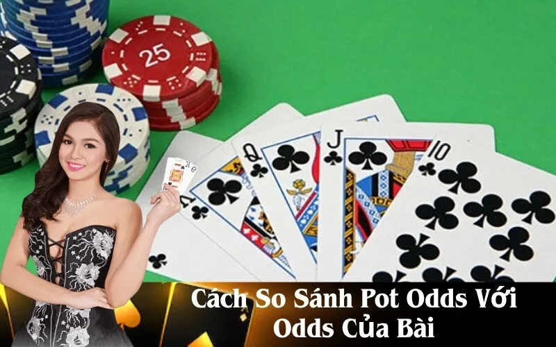Cách So Sánh Pot Odds Với Odds Của Bài