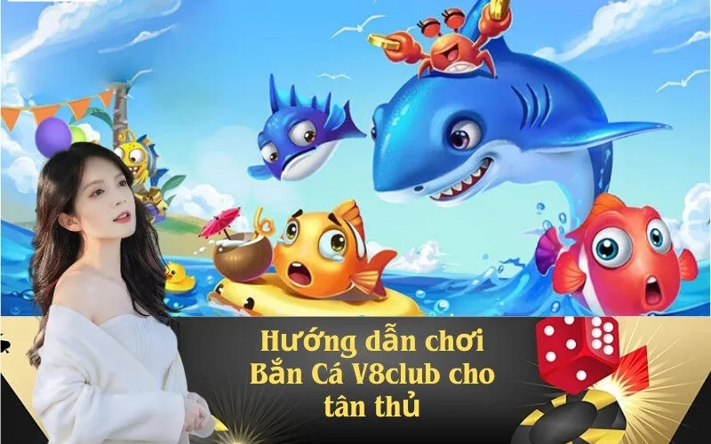 Hướng dẫn chơi Bắn Cá V8club cho tân thủ