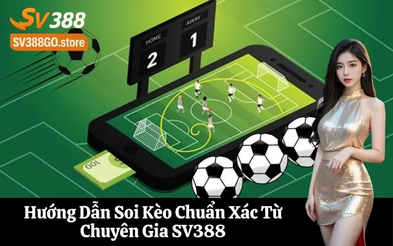 Hướng Dẫn Soi Kèo Chuẩn Xác Từ Chuyên Gia SV388