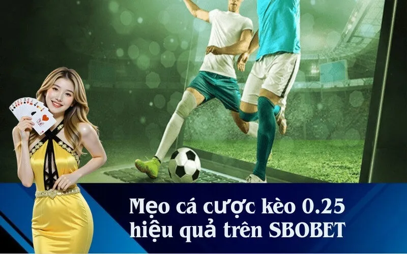 Mẹo cá cược kèo 0.25 hiệu quả trên SBOBET
