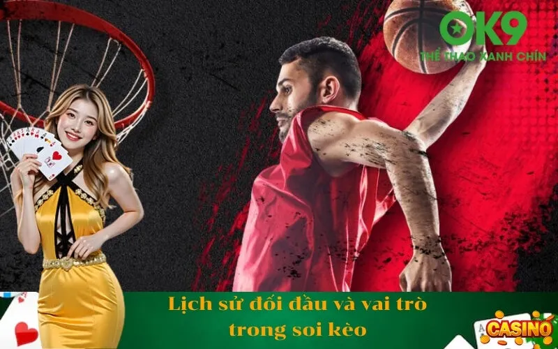 Lịch sử đối đầu và vai trò trong soi kèo