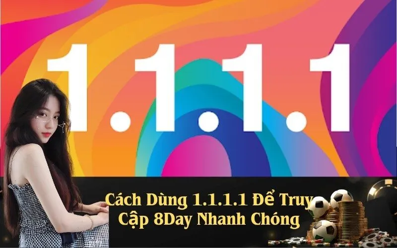 Cách Dùng 1.1.1.1 Để Truy Cập 8Day Nhanh Chóng