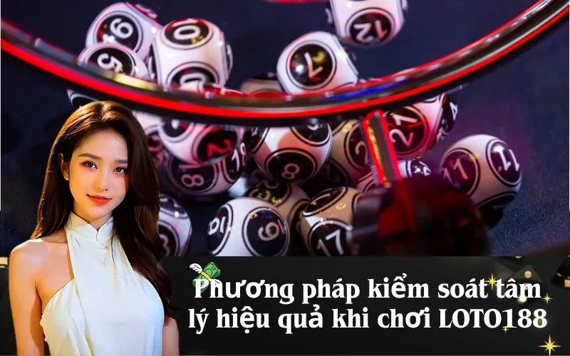 Phương pháp kiểm soát tâm lý hiệu quả khi chơi LOTO188