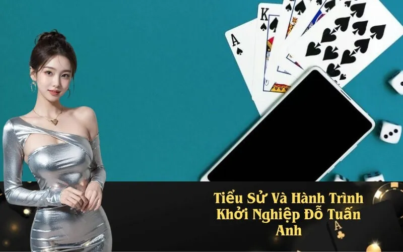 Tiểu Sử Và Hành Trình Khởi Nghiệp Đỗ Tuấn Anh