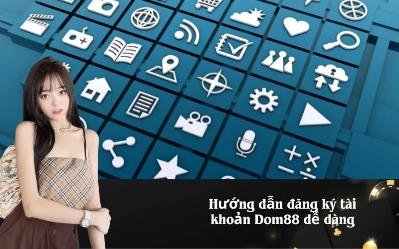 Hướng dẫn đăng ký tài khoản Dom88 dễ dàng